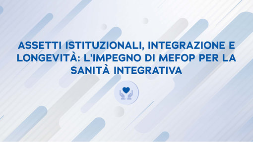 AAssetti istituzionali, integrazione e longevità: l'impegno di Mefop per la sanità integrativa