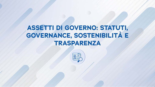 Assetti di governo: statuti, governance, sostenibilità e trasparenza